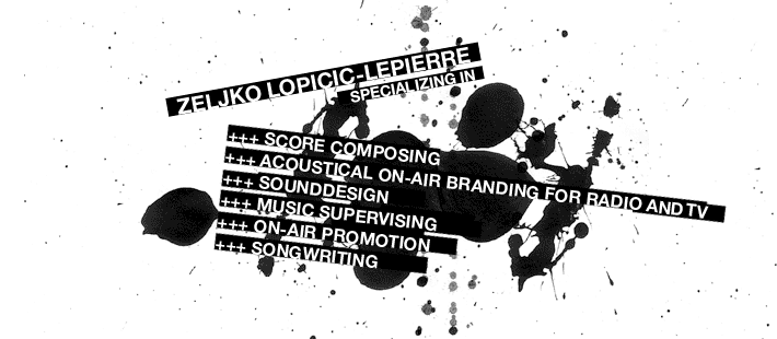 zeljko lopicic-lepierre specializing in: sounddesign, score composing, marco polo h�rbuch, marco polo h�rb�cher, komponist stuttgart, soundquadrat, radio regenbogen sounddesign, thyssen krupp ideenpark sounddesign, schwarzwaldklinik, swr3 sounddesign, antenne bayern sounddesign, bayern 3 sounddesign, zound, arndis halla produzent, apassionata produzent, acoustical on-air branding for radio and tv, musical supervising, on-air promotion, songwriting, music-production & remixes